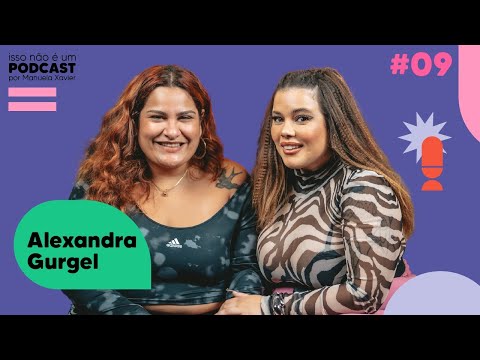 ISSO NÃO É UM PODCAST #9 - ALEXANDRA GURGEL | Manuela Xavier