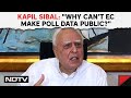 Elections 2024 | Kapil Sibal Asks Election Commission Why It Cant Publish Poll Data Online