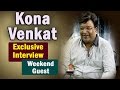 Kona Venkat Exclusive Interview - Weekend Guest