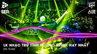 Bolero Remix 2025 - LK Nhạc Trữ Tình Bolero Remix TikTok Hay Nhất 2025 - Nhạc Bolero Trữ Tình Remix