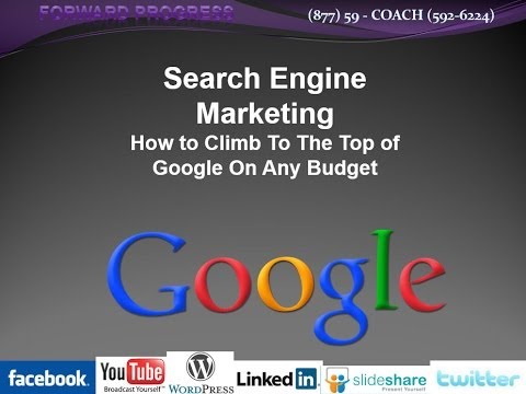 Search Engine Marketing: How to Climb To The Top of Google On Any Budget - Forward Progress