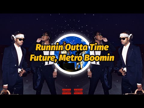 Future, Metro Boomin - Runnin Outta Time (4K Video) (Lyrics)
