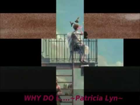 WHY DO I..? PATRICIA LYN.wmv