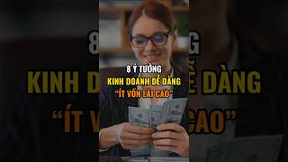 8 Ý tưởng kinh doanh dễ dàng “Ít vốn lãi cao”.
