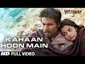 Kahaan Hoon Main Highway || Full Video Song (Official) || A.R Rahman | Alia Bhatt, Randeep Hooda