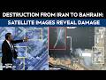 Iran Satellite Images | Destruction From Iran To Bahrain: Satellite Images Reveal Damage