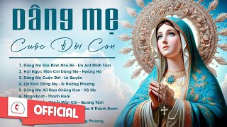 Album Liên Khúc Thánh Ca | Dâng Mẹ Cuộc Đời Con | Những Bài Thánh Ca Cầu Nguyện Với Mẹ Hay Nhất
