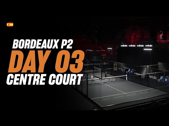 (Replay) Bordeaux Premier Padel P2: Pista Central (🇪🇸) (June 2nd)