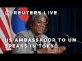 LIVE: US ambassador to UN speaks in Tokyo | REUTERS