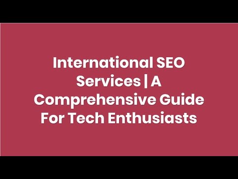 A Comprehensive Guide For International SEO Services