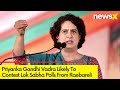 Sources: Priyanka Gandhi Likely To Contest Raebareli Seat | NewsX
