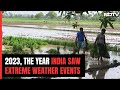 Learnings From 2023, The Year India Saw Extreme Weather Events
