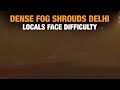 Delhi: Locals Face Difficulty as Dense Fog Shrouds National Capital | News9