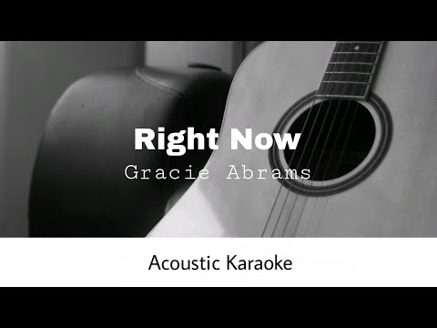 Gracie Abrams - Right Now (Acoustic Karaoke)