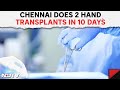 Transplant Capital Chennai | Record Hand Transplants In Transplant Capital Chennai