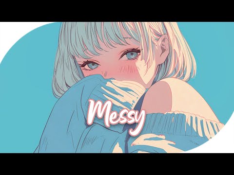 ♪ Nightcore - Messy → Lola Young (Lyrics) | cause i'm too messy