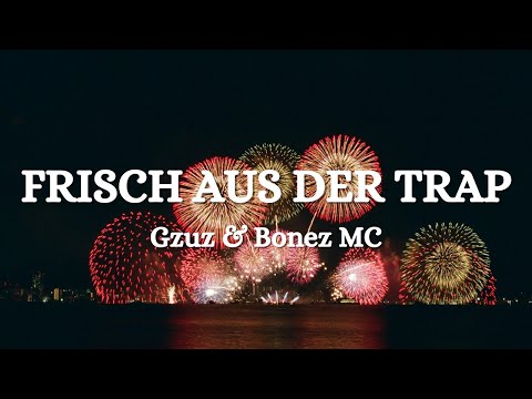 Gzuz & Bonez MC - Frisch aus der Trap (Lyrics)