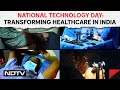 National Technology Day: Transforming Healthcare In India