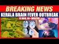 Kerala Rare Brain Fever Outbreak: 19 Dead, 60+ Infected | Opposition Criticises Govt | News9