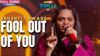 Fool out of you ~ Srushti Tawade - MTV Hustle 2.0