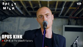 Opus Kink | Spilt Milk x state51 Factory Sessions