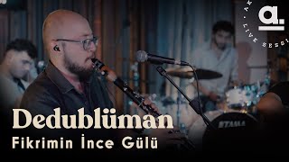 Dedublüman - Fikrimin İnce Gülü  @Akustikhane