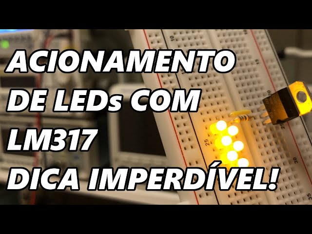 DICA INCRÍVEL! ACIONAMENTO DE LEDs COM LM317