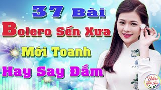 Ca Nhạc Trữ Tình BOLERO BẤT HỦ&GÂY NGHIÊN ➤06-07 Mở LK Sến Xưa TOÀN BÀI HAY,THƯ GIÃN Xua Tan Mệt Mỏi