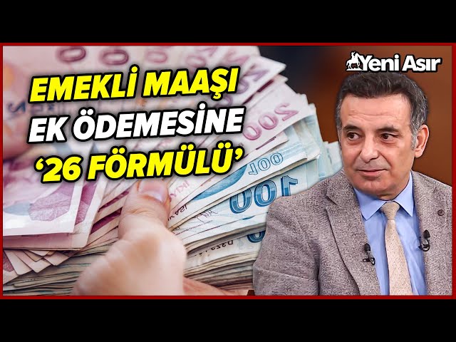 Emekli Maaşı Ek Ödemesine '26 Formülü'! Faruk Erdem Açıkladı... I Yeni Asır