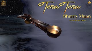 Tera Tera ~ Sharry Maan | Punjabi Song Video HD
