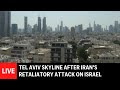 LIVE: Tel Aviv skyline after Irans retaliatory attack on Israel