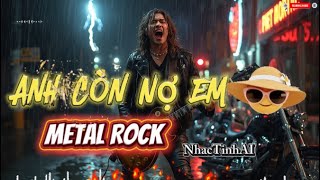 Anh Còn Nợ Em (COVER ) Metal Rock -Tác Giả : Anh Bằng