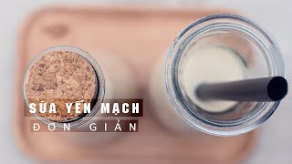 Làm sữa Yến Mạch chỉ với 5 phút!
