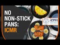 Non-Stick Pans Can Cause Cancer: ICMR Guidelines on Non Stick Pans | Should You Use Non Stick Pans?