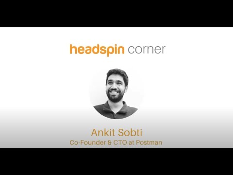 HeadSpin Corner Ep. 7: Ankit Sobti of Postman on API Collaboration & Building a Developer Community