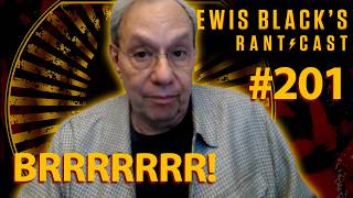 Lewis Black's Rantcast #201 | BRRRRRRRRRRRR!