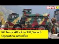 IAF Terror Attack in J&K | Search Operation Intensifies | NewsX