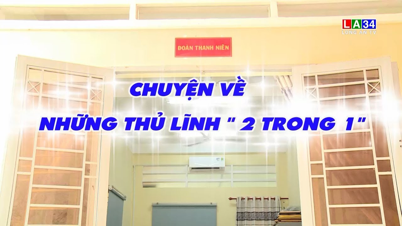 Phóng sự: Chuyện về những thủ lĩnh “2 trong 1”