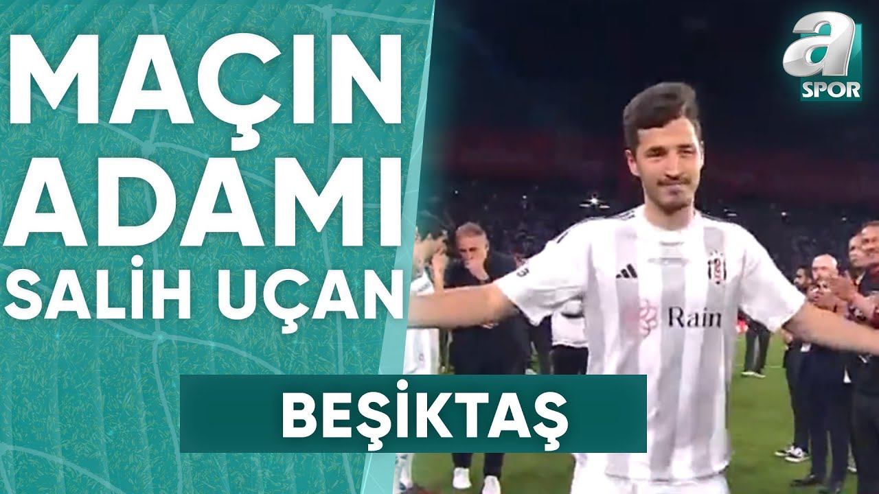 Beşiktaş'ta Salih Uçan, Ziraat Türkiye Kupası Finalinde Maçın Oyuncusu Seçildi! / A Spor