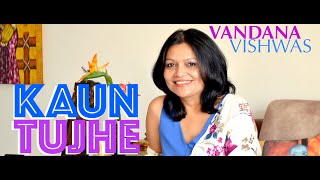 Vandana Vishwas - Kaun Tujhe