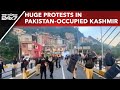 PoK Protests News | Huge Protests, Clashes With Cops In Pakistan-Occupied Kashmir