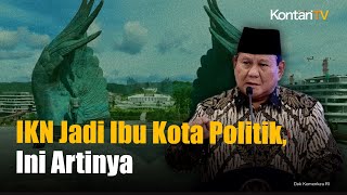 Ditetapkan Jadi Ibu Kota Politik, Bakal Jadi Apa IKN?