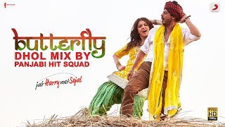 Butterfly Dhol Mix – Jab Harry Met Sejal