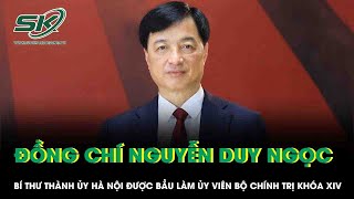 Bí thư Thành ủy Hà Nội Nguyễn Duy Ngọc được bầu làm Ủy viên Bộ Chính trị khóa XIV