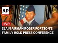 LIVE: Family of slain airman Roger Fortson hold press conference