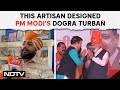PM Modi Latest News | Jammu Artisan Designs Dogra Turbans For PM Modi, Amit Shah