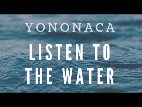 YONONACA - Listen To The Water