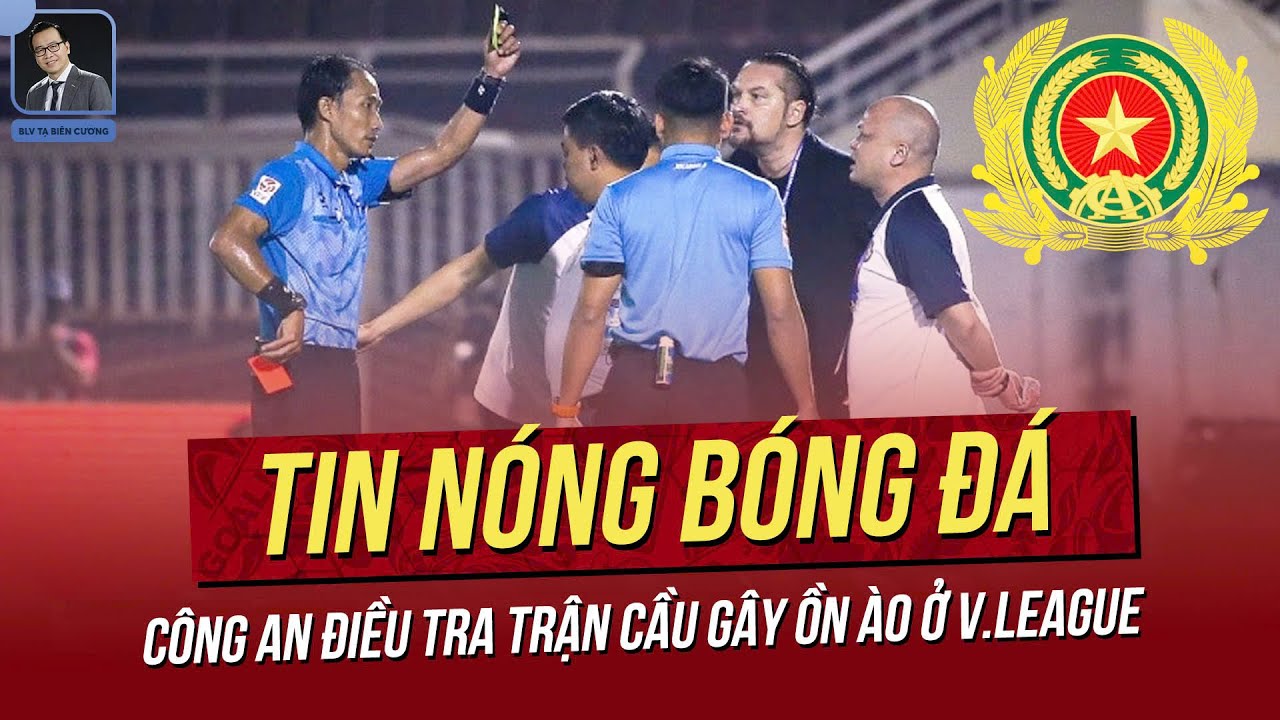 Tin nóng 11/3: Công An điều tra trận cầu gây ồn ào ở V.League; Sao Việt Kiều ngày đầu tập trung.