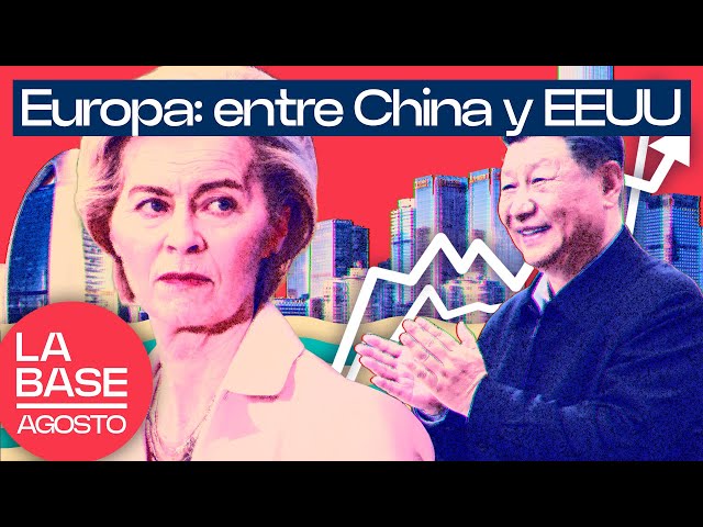 La Base Agosto 2x1 | Europa no acepta el ascenso de China