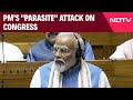 PM Modi Speech In Lok Sabha Today | Parasite: PM Hits Back Amid Protests In Lok Sabha